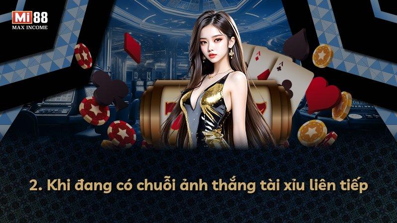 2. Khi đang có chuỗi ảnh thắng tài xỉu liên tiếp