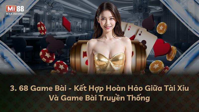 3. 68 Game Bài - Kết Hợp Hoàn Hảo Giữa Tài Xỉu Và Game Bài Truyền Thống