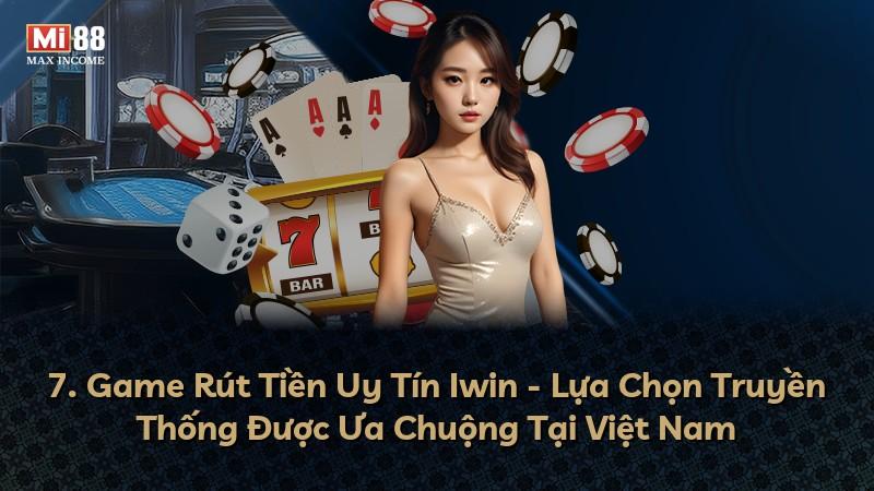 7. Game Rút Tiền Uy Tín Iwin - Lựa Chọn Truyền Thống Được Ưa Chuộng Tại Việt Nam