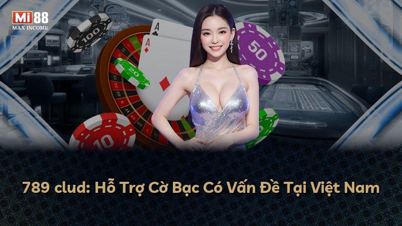 789 clud: Hỗ Trợ Cờ Bạc Có Vấn Đề Tại Việt Nam