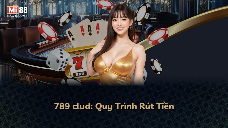 789 clud: Quy Trình Rút Tiền