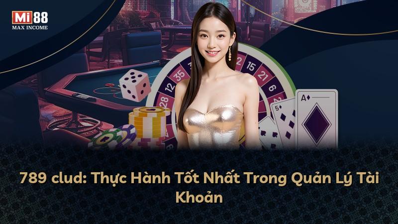 789 clud: Thực Hành Tốt Nhất Trong Quản Lý Tài Khoản