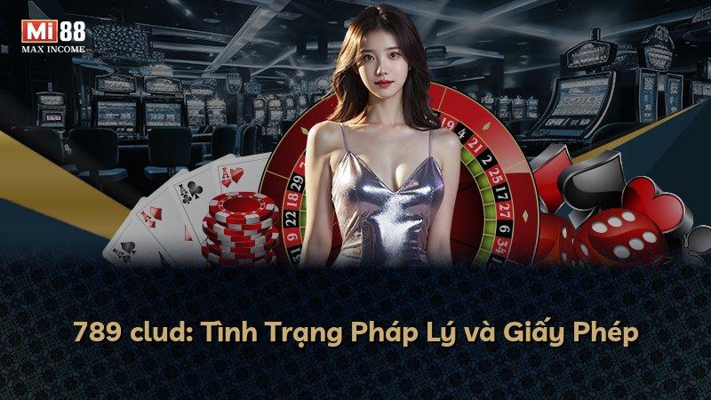 789 clud: Tình Trạng Pháp Lý và Giấy Phép