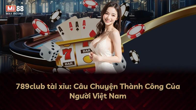 789club tài xỉu: Câu Chuyện Thành Công Của Người Việt Nam