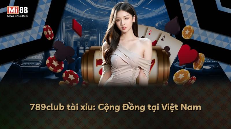 789club tài xỉu: Cộng Đồng tại Việt Nam