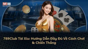 789Club Tài Xỉu: Hướng Dẫn Đầy Đủ Về Cách Chơi & Chiến Thắng