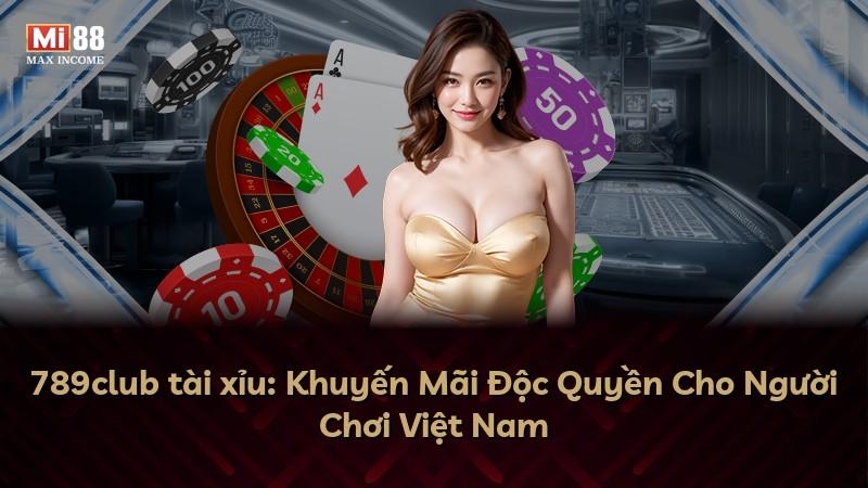 789club tài xỉu: Khuyến Mãi Độc Quyền Cho Người Chơi Việt Nam