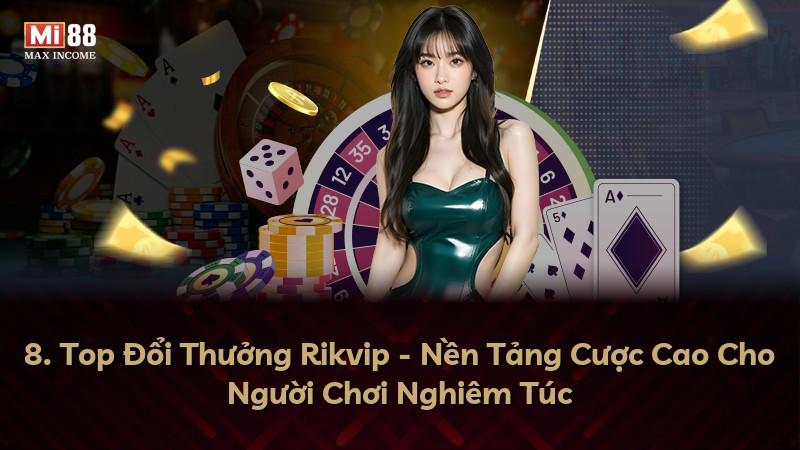 8. Top Đổi Thưởng Rikvip - Nền Tảng Cược Cao Cho Người Chơi Nghiêm Túc