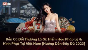 Bắn Cá Đổi Thưởng Là Gì: Hiểm Họa Pháp Lý & Hình Phạt Tại Việt Nam [Hướng Dẫn Đầy Đủ 2023]