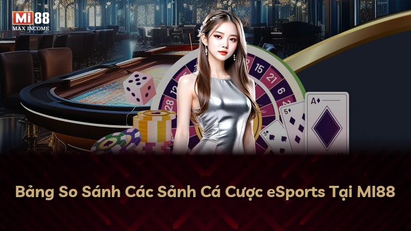 Bảng So Sánh Các Sảnh Cá Cược eSports Tại MI88