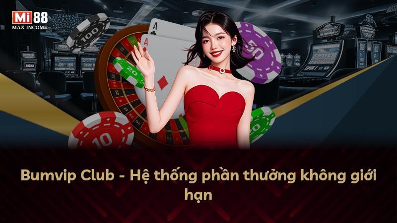 Bumvip Club - Hệ thống phần thưởng không giới hạn