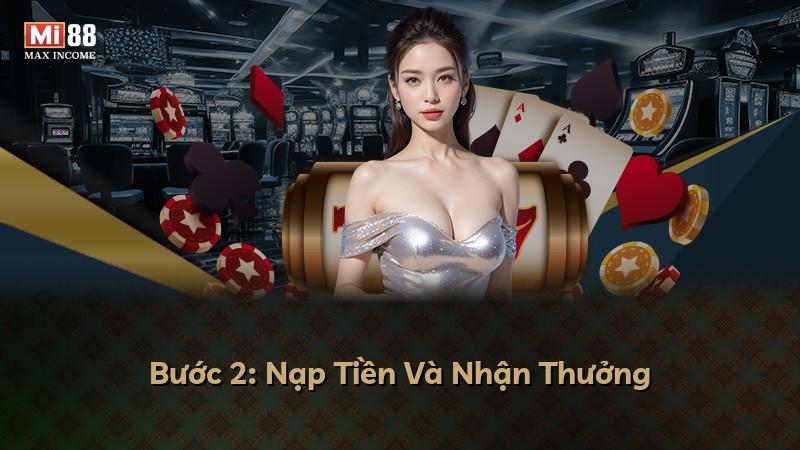 Bước 2: Nạp Tiền Và Nhận Thưởng