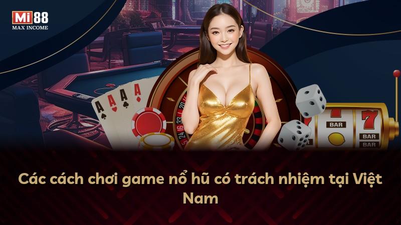 Các cách chơi game nổ hũ có trách nhiệm tại Việt Nam