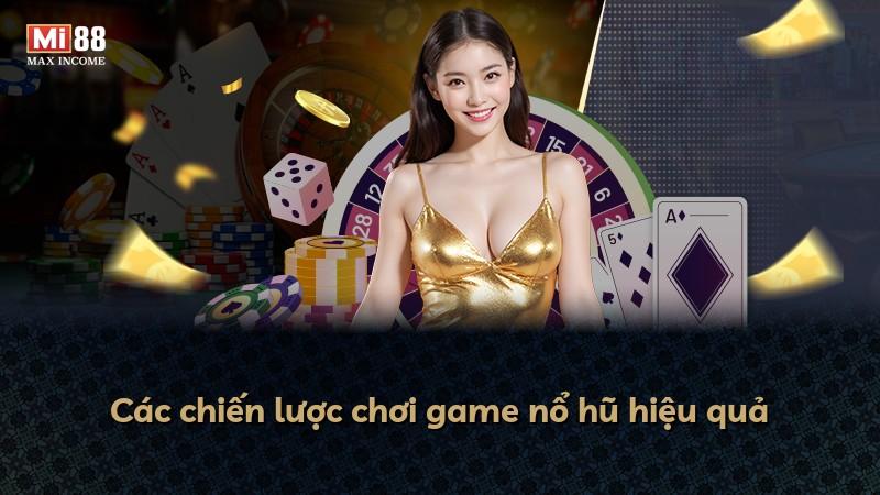 Các chiến lược chơi game nổ hũ hiệu quả