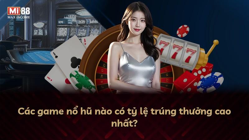 Các game nổ hũ nào có tỷ lệ trúng thưởng cao nhất?