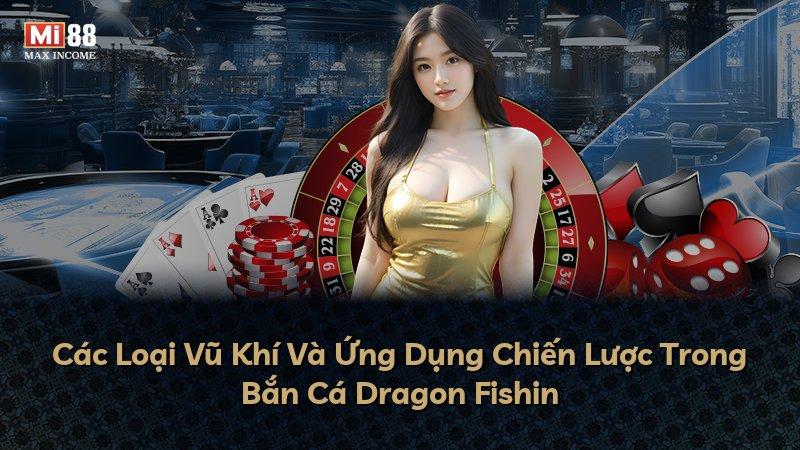 Các Loại Vũ Khí Và Ứng Dụng Chiến Lược Trong Bắn Cá Dragon Fishin