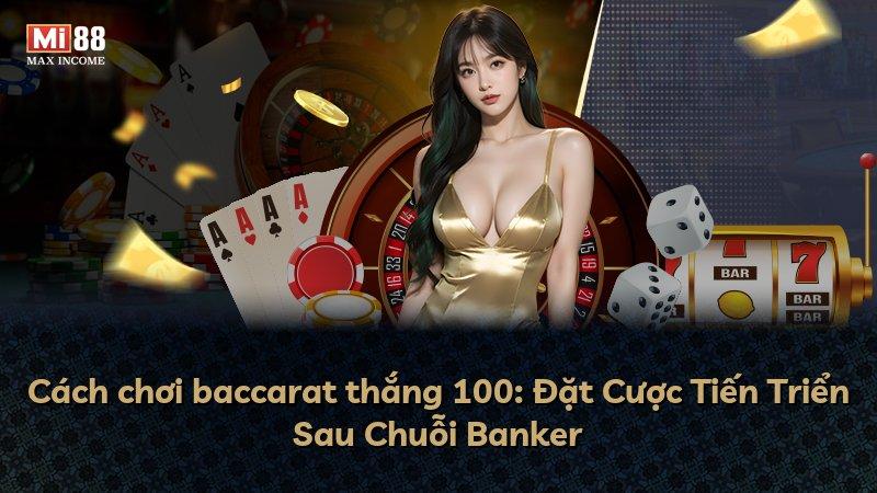 Cách chơi baccarat thắng 100: Đặt Cược Tiến Triển Sau Chuỗi Banker