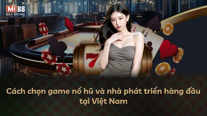 Cách chọn game nổ hũ và nhà phát triển hàng đầu tại Việt Nam