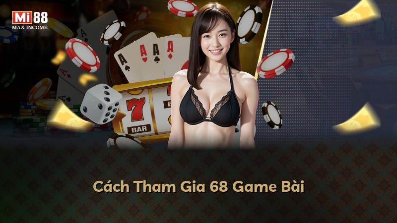 Cách Tham Gia 68 Game Bài