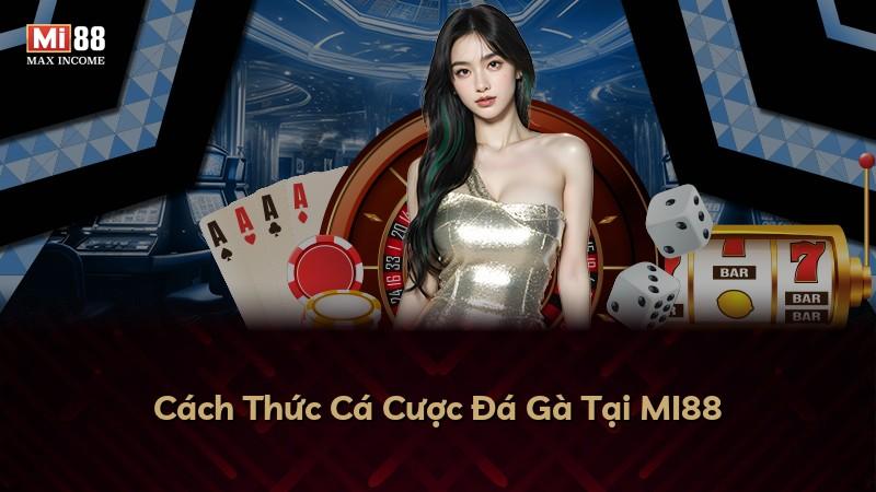 Cách Thức Cá Cược Đá Gà Tại MI88