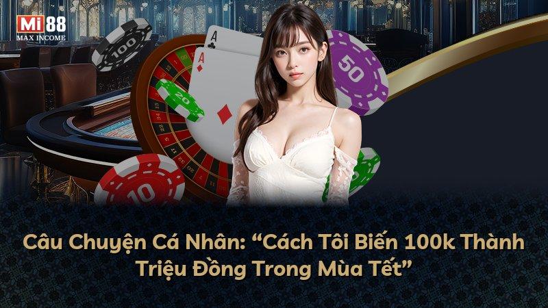 Câu Chuyện Cá Nhân: “Cách Tôi Biến 100k Thành Triệu Đồng Trong Mùa Tết”