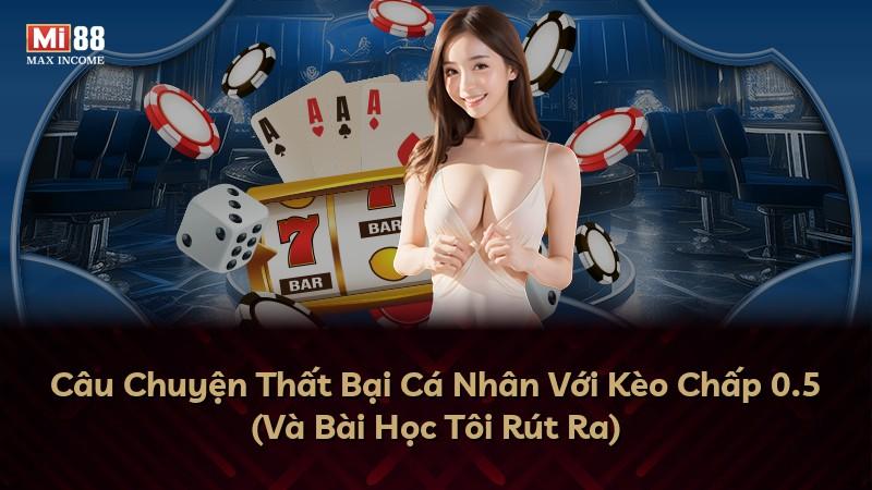 Câu Chuyện Thất Bại Cá Nhân Với Kèo Chấp 0.5 (Và Bài Học Tôi Rút Ra)