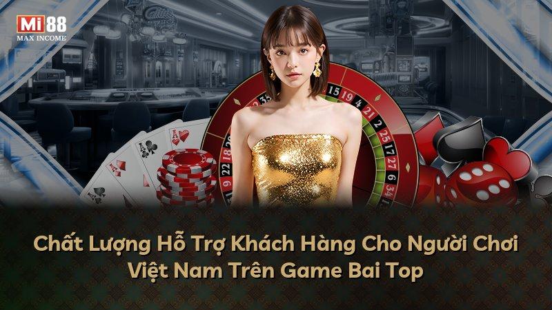 Chất Lượng Hỗ Trợ Khách Hàng Cho Người Chơi Việt Nam Trên Game Bai Top