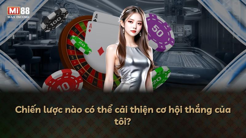 Chiến lược nào có thể cải thiện cơ hội thắng của tôi?