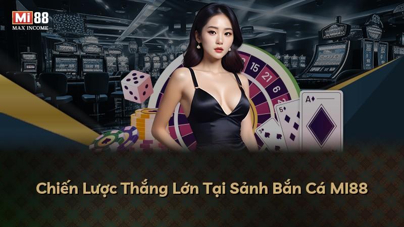 Chiến Lược Thắng Lớn Tại Sảnh Bắn Cá MI88