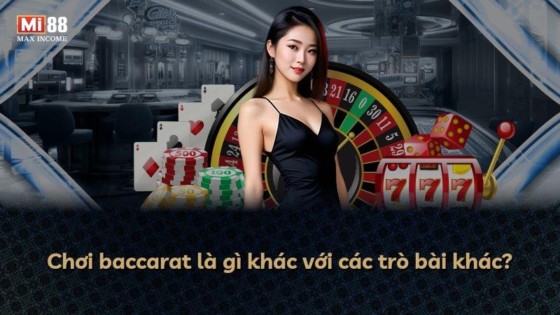Chơi baccarat là gì khác với các trò bài khác?