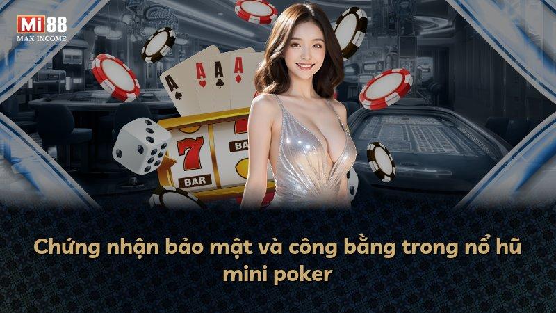 Chứng nhận bảo mật và công bằng trong nổ hũ mini poker