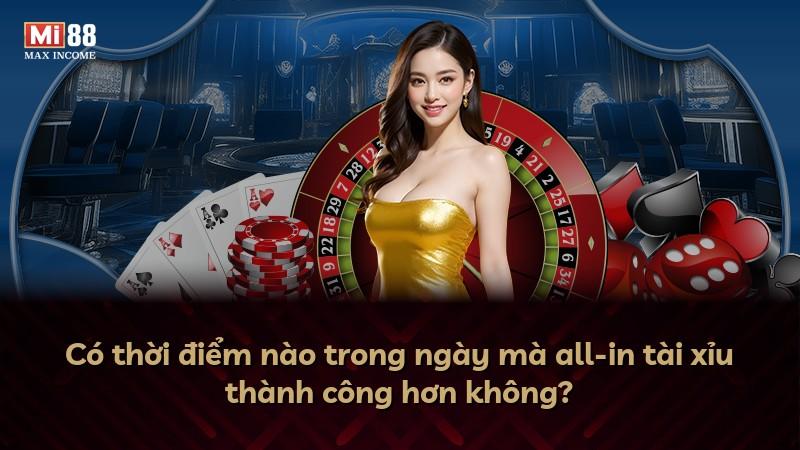 Có thời điểm nào trong ngày mà all-in tài xỉu thành công hơn không?