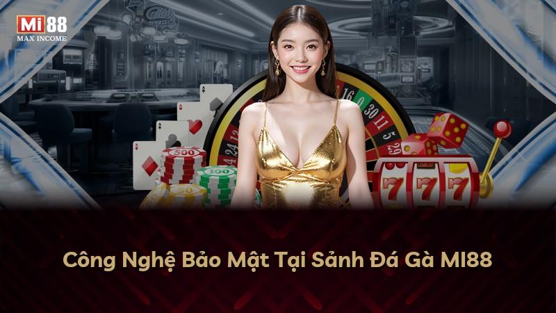 Công Nghệ Bảo Mật Tại Sảnh Đá Gà MI88