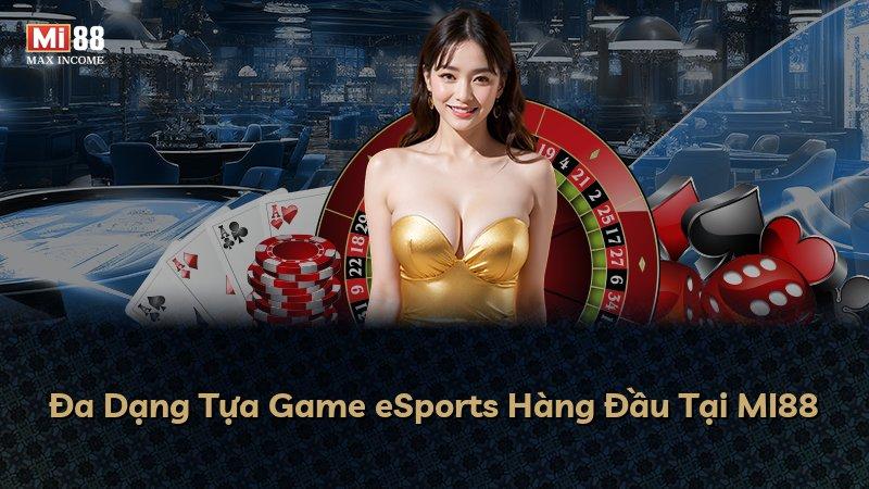 Đa Dạng Tựa Game eSports Hàng Đầu Tại MI88