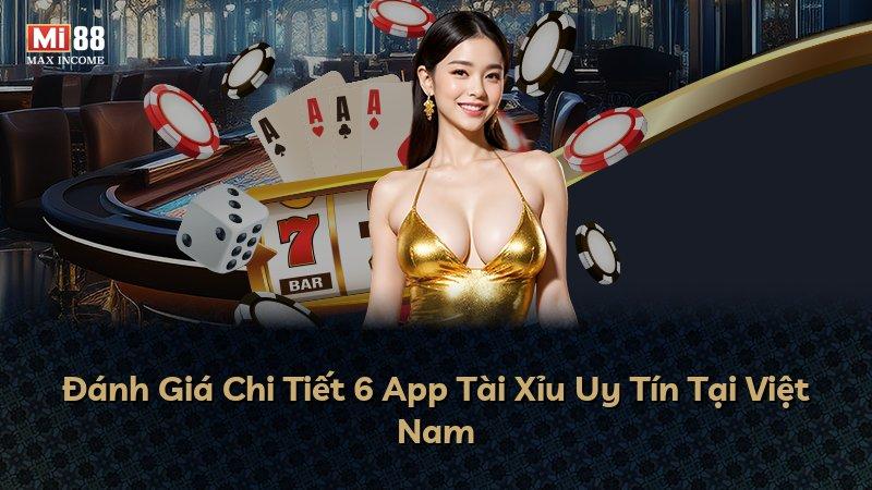 Đánh Giá Chi Tiết 6 App Tài Xỉu Uy Tín Tại Việt Nam