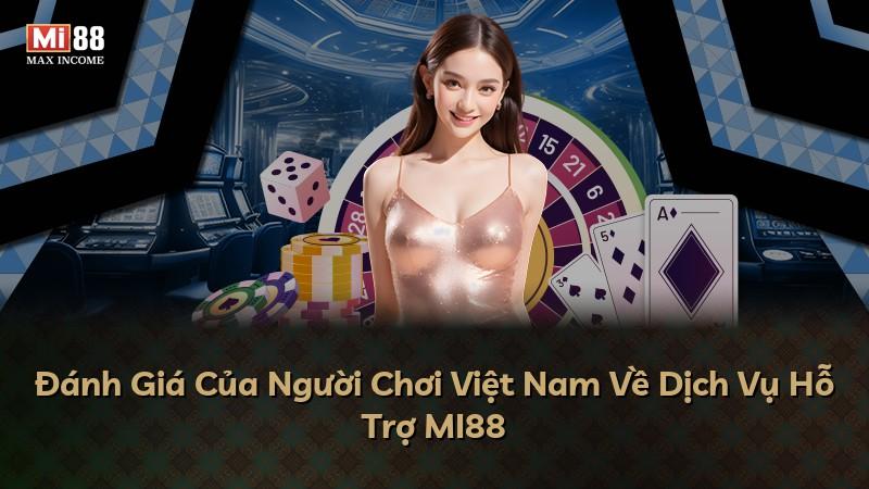 Đánh Giá Của Người Chơi Việt Nam Về Dịch Vụ Hỗ Trợ MI88