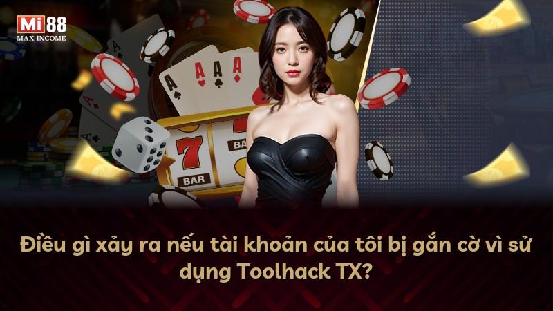 Điều gì xảy ra nếu tài khoản của tôi bị gắn cờ vì sử dụng Toolhack TX?