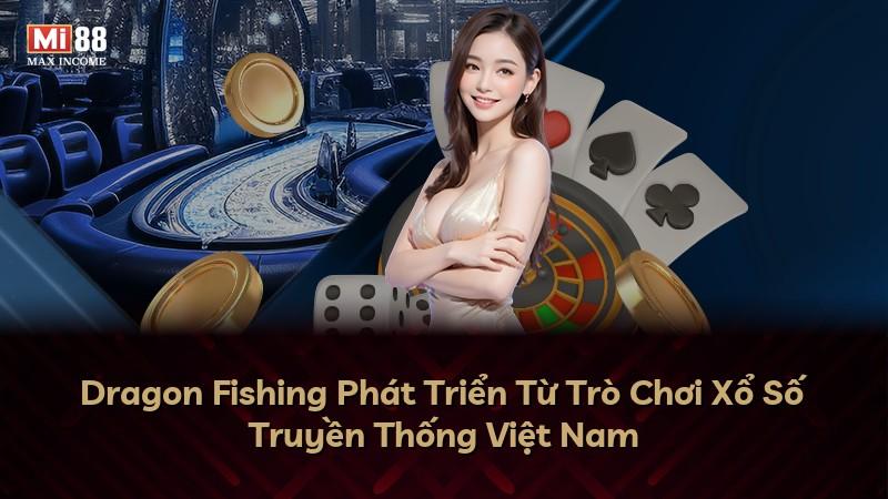 Dragon Fishing Phát Triển Từ Trò Chơi Xổ Số Truyền Thống Việt Nam