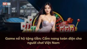 Game nổ hũ tặng tiền: Cẩm nang toàn diện cho người chơi Việt Nam