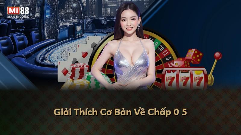 Giải Thích Cơ Bản Về Chấp 0 5
