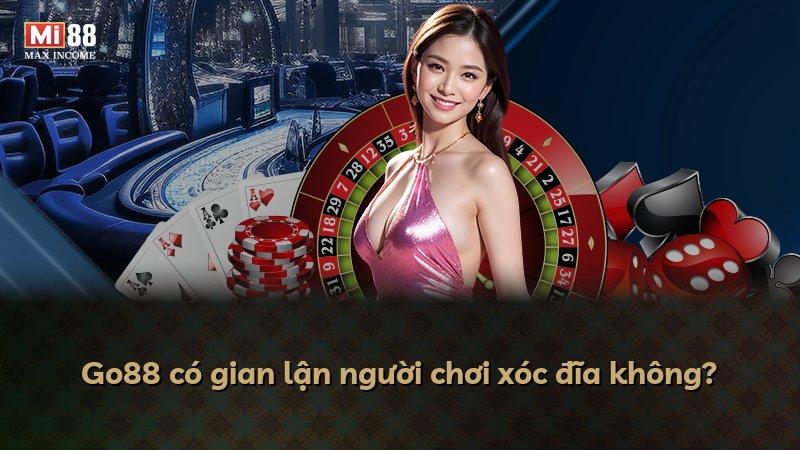 Go88 có gian lận người chơi xóc đĩa không?