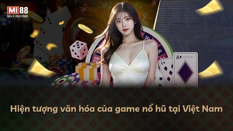 Hiện tượng văn hóa của game nổ hũ tại Việt Nam