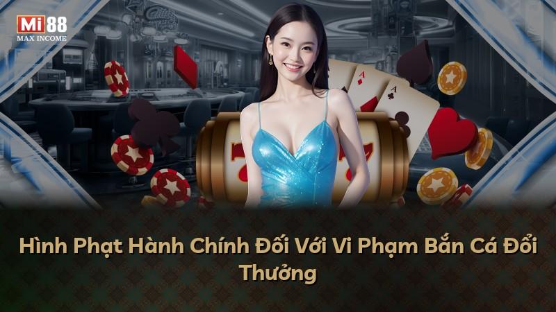Hình Phạt Hành Chính Đối Với Vi Phạm Bắn Cá Đổi Thưởng