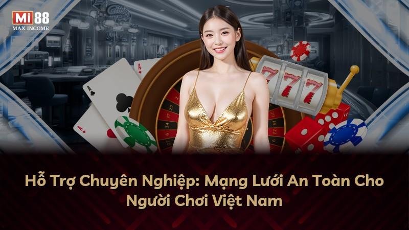 Hỗ Trợ Chuyên Nghiệp: Mạng Lưới An Toàn Cho Người Chơi Việt Nam