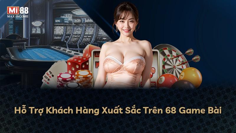 Hỗ Trợ Khách Hàng Xuất Sắc Trên 68 Game Bài