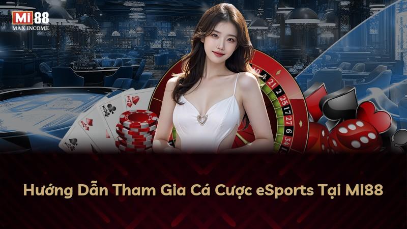 Hướng Dẫn Tham Gia Cá Cược eSports Tại MI88