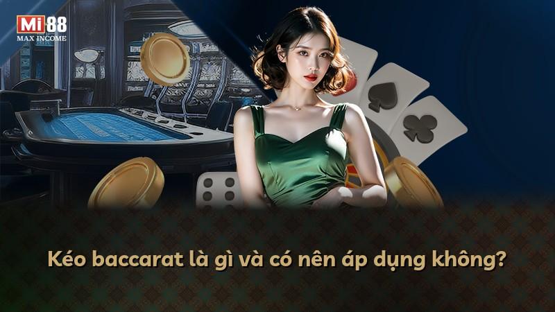 Kéo baccarat là gì và có nên áp dụng không?