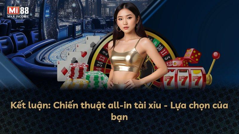 Kết luận: Chiến thuật all-in tài xỉu - Lựa chọn của bạn