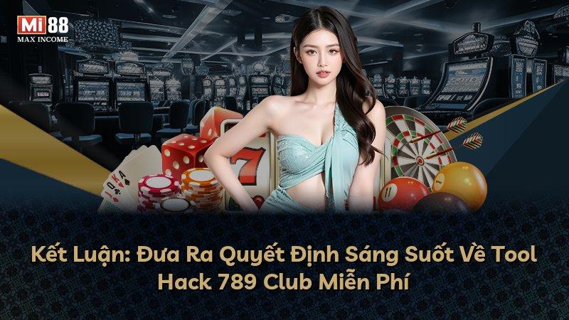 Kết Luận: Đưa Ra Quyết Định Sáng Suốt Về Tool Hack 789 Club Miễn Phí