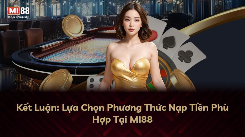 Kết Luận: Lựa Chọn Phương Thức Nạp Tiền Phù Hợp Tại MI88